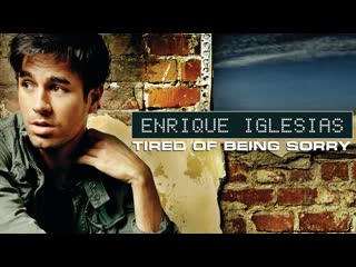 enrique iglesias tired of being sorry